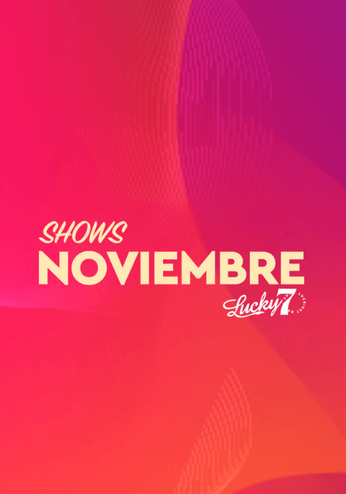 ¡VEN A DISFRUTAR DE LOS MEJORES SHOWS! 